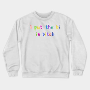 i put the bi in bitch Crewneck Sweatshirt